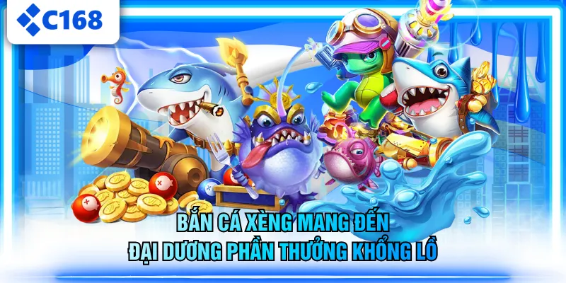 Bắn cá xèng mang đến đại dương phần thưởng khổng lồ