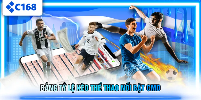 Bảng tỷ lệ kèo thể thao nổi bật CMD