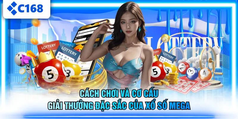 Cách chơi và cơ cấu giải thưởng đặc sắc của xổ số Mega