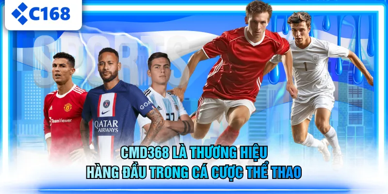 CMD368 là thương hiệu hàng đầu trong cá cược thể thao