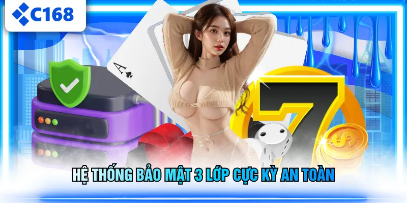 Hệ thống bảo mật 3 lớp cực kỳ an toàn