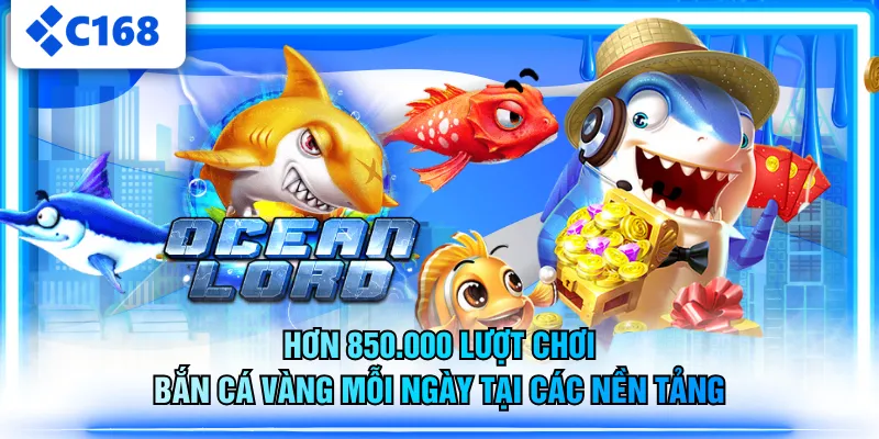 Hơn 850.000 lượt chơi Bắn Cá Vàng mỗi ngày tại các nền tảng