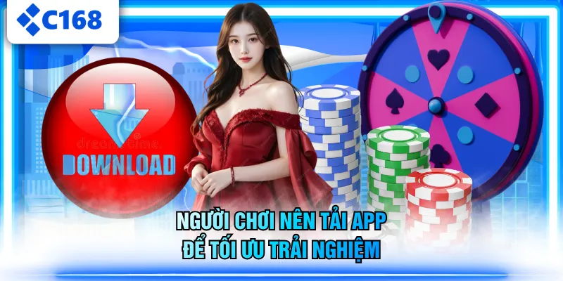 Người chơi nên tải app để tối ưu trải nghiệm