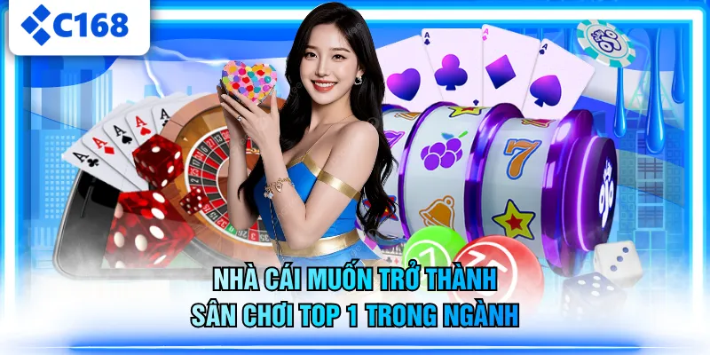 Nhà cái muốn trở thành sân chơi top 1 trong ngành