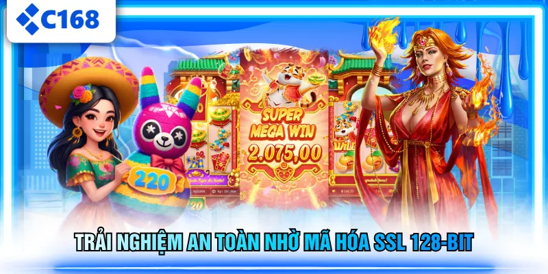 Trải nghiệm an toàn nhờ mã hóa SSL 128-bit
